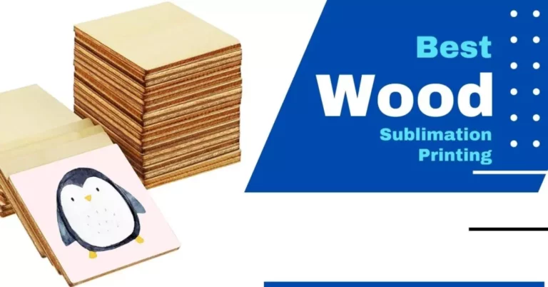 Best Wood Sublimation Printing Method: Easy to Follow Guide