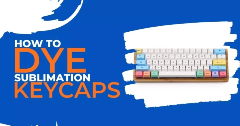 How To Dye Custom Sublimation Keycaps – Best Steps To Follow