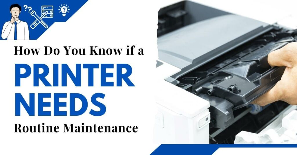 How Do You Know if a Printer Needs Routine Maintenance