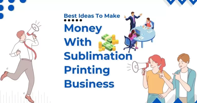 Top Best Ideas To Make Money With Sublimation Printing Business