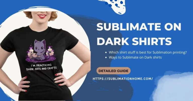 How To Sublimate On Dark Shirts, Perform Perfect Job & Get Awesome Results