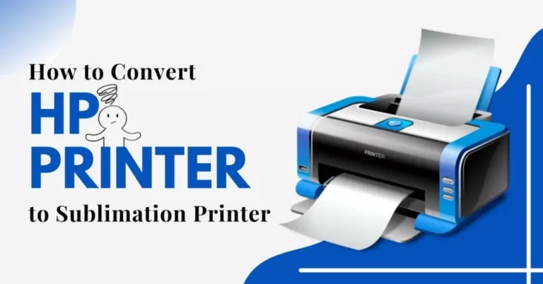 How to Convert HP Printer to Sublimation Printer?