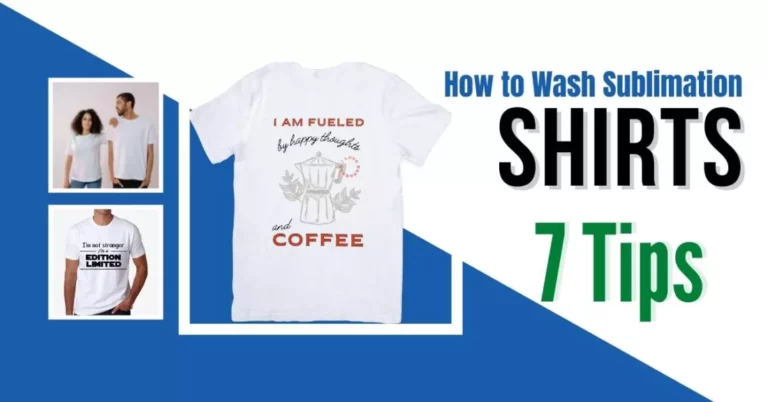 How to Wash Sublimation Shirts? 7 Effective & Easy to Follow Steps