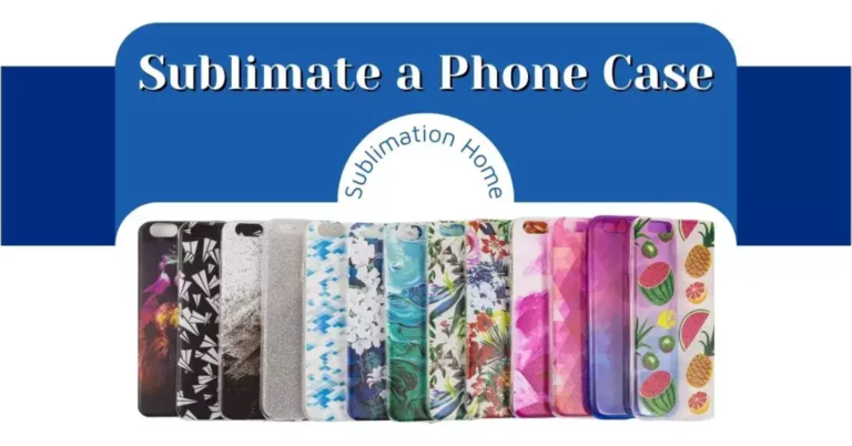 Phone Cases Sublimation Printing – How To Do and Complete Guide